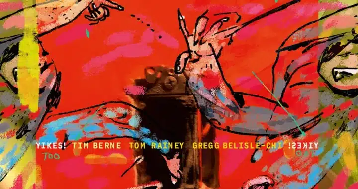 Tim Berne’s ‘Yikes, Too’  Creates Adventure and Magic
